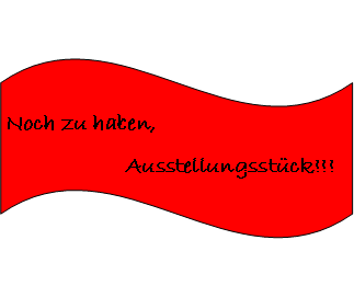 Welle: Noch zu haben,                     Ausstellungsstck!!!